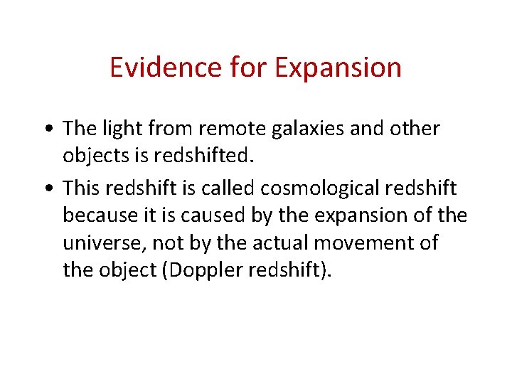 Evidence for Expansion • The light from remote galaxies and other objects is redshifted.