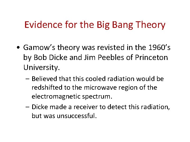 Evidence for the Big Bang Theory • Gamow’s theory was revisted in the 1960’s