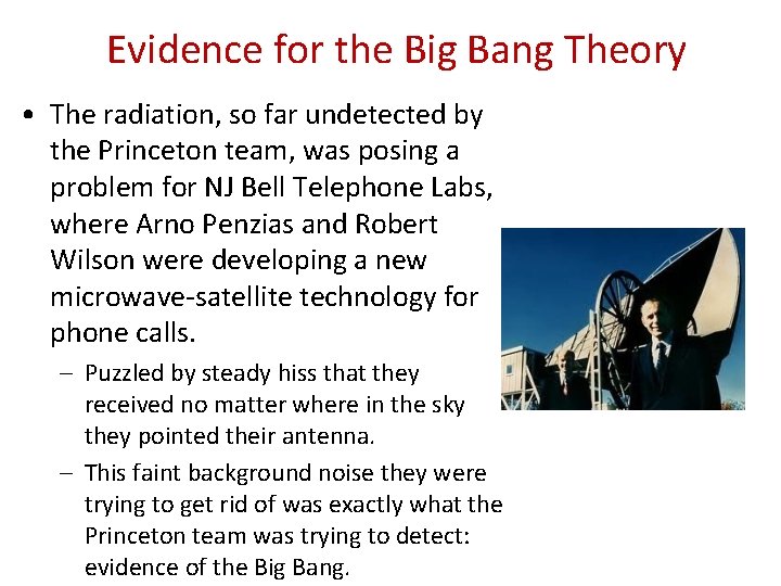 Evidence for the Big Bang Theory • The radiation, so far undetected by the