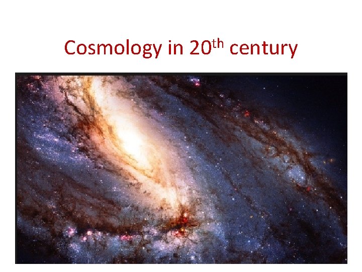 Cosmology in 20 th century 