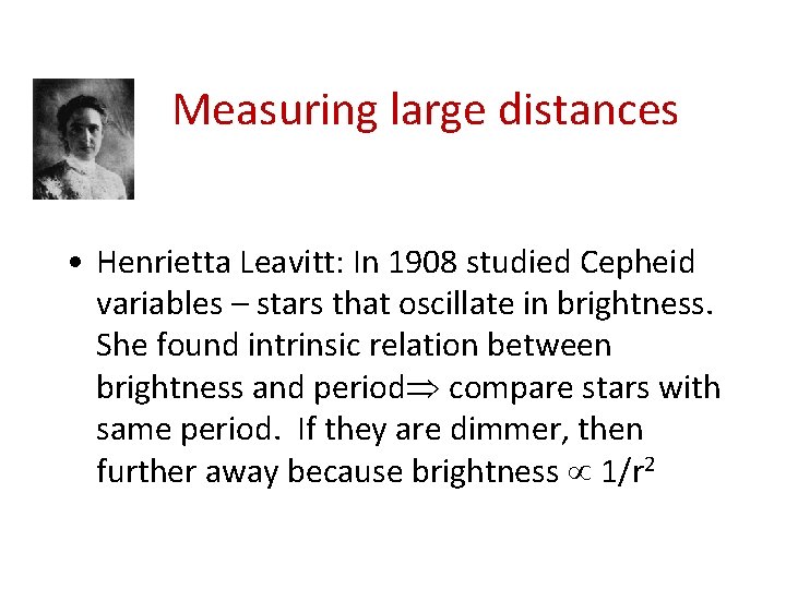 Measuring large distances • Henrietta Leavitt: In 1908 studied Cepheid variables – stars that