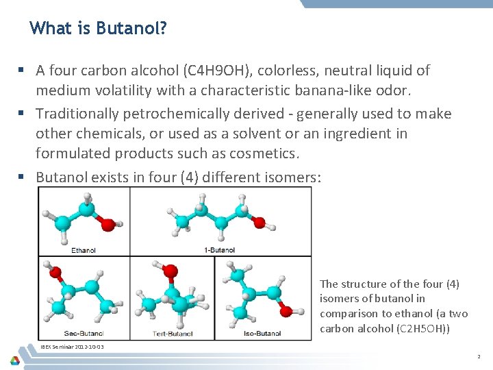 What is Butanol? § A four carbon alcohol (C 4 H 9 OH), colorless,