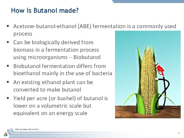 How is Butanol made? § Acetone-butanol-ethanol (ABE) fermentation is a commonly used process §
