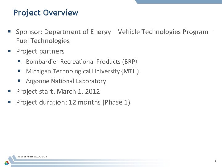 Project Overview § Sponsor: Department of Energy – Vehicle Technologies Program – Fuel Technologies