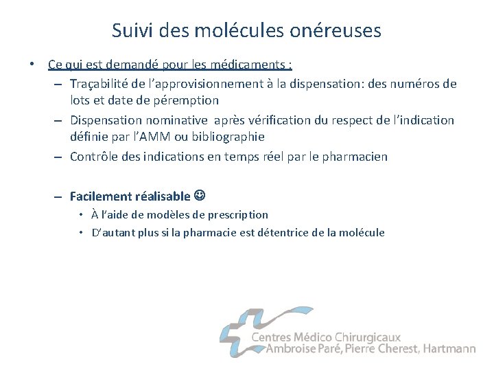 Suivi des molécules onéreuses • Ce qui est demandé pour les médicaments : –