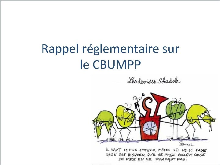 Rappel réglementaire sur le CBUMPP 