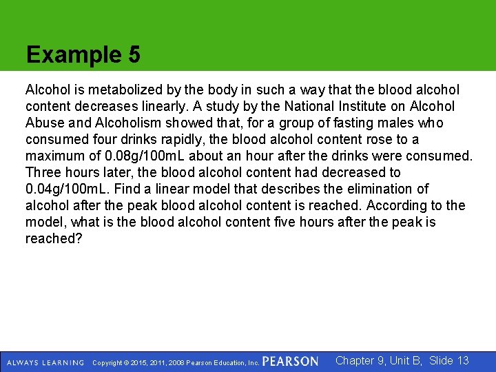 Example 5 Alcohol is metabolized by the body in such a way that the