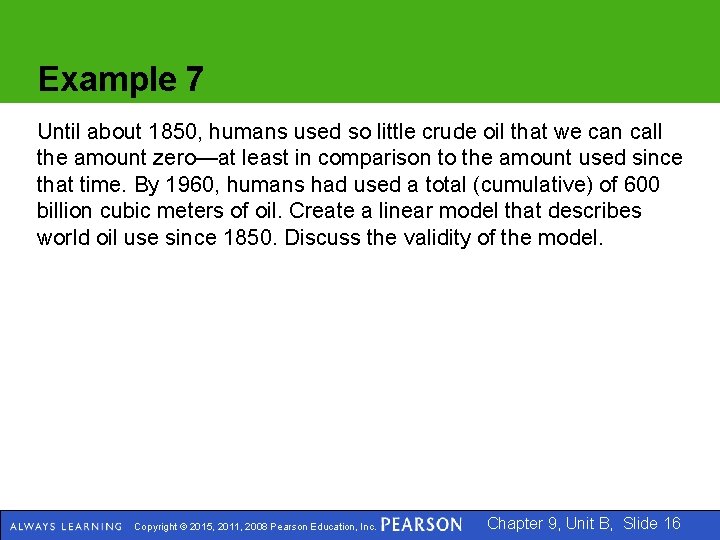 Example 7 Until about 1850, humans used so little crude oil that we can