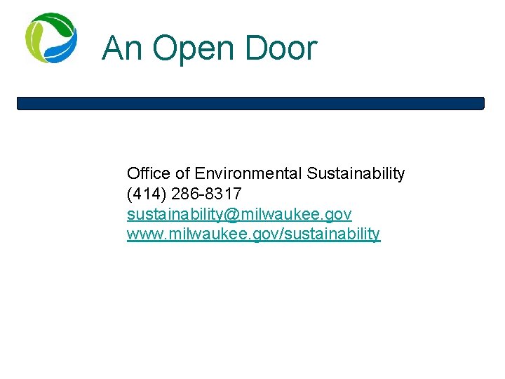 An Open Door Office of Environmental Sustainability (414) 286 -8317 sustainability@milwaukee. gov www. milwaukee.
