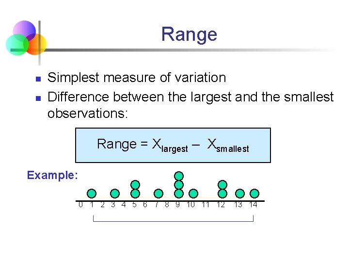 Range n n Simplest measure of variation Difference between the largest and the smallest
