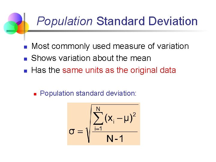 Population Standard Deviation n Most commonly used measure of variation Shows variation about the