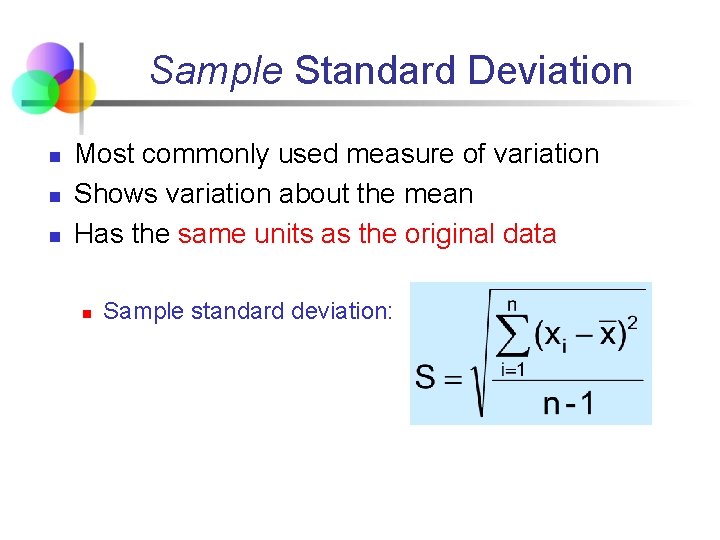 Sample Standard Deviation n Most commonly used measure of variation Shows variation about the