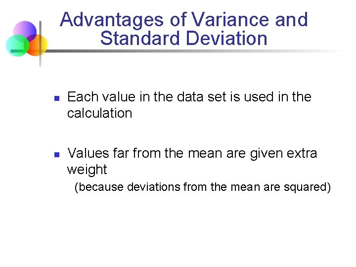 Advantages of Variance and Standard Deviation n n Each value in the data set