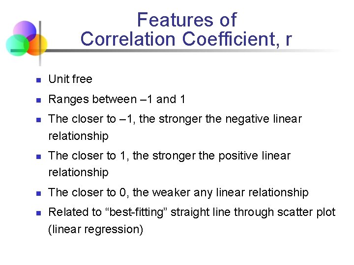 Features of Correlation Coefficient, r n Unit free n Ranges between – 1 and