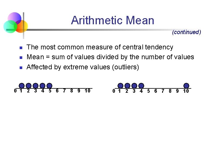 Arithmetic Mean (continued) n n n The most common measure of central tendency Mean