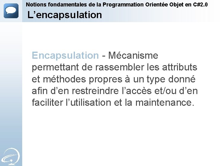 Notions fondamentales de la Programmation Orientée Objet en C#2. 0 L’encapsulation Encapsulation - Mécanisme