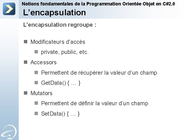 Notions fondamentales de la Programmation Orientée Objet en C#2. 0 L’encapsulation regroupe : n