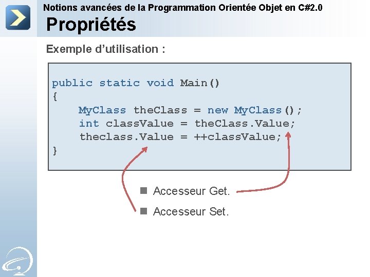 Notions avancées de la Programmation Orientée Objet en C#2. 0 Propriétés Exemple d’utilisation :