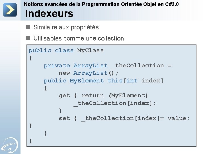 Notions avancées de la Programmation Orientée Objet en C#2. 0 Indexeurs n Similaire aux