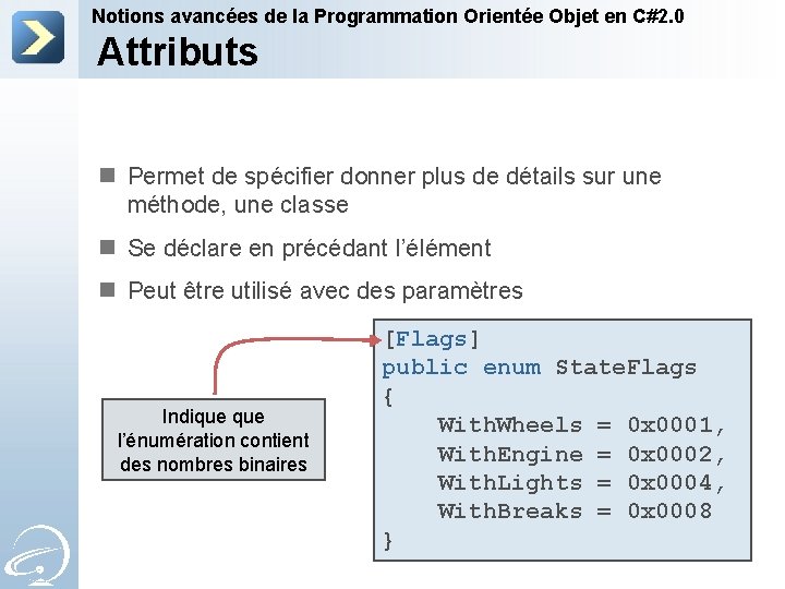 Notions avancées de la Programmation Orientée Objet en C#2. 0 Attributs n Permet de