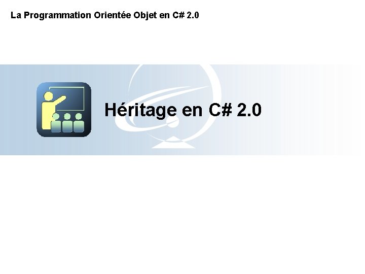 La Programmation Orientée Objet en C# 2. 0 Héritage en C# 2. 0 