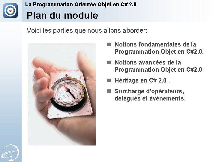 La Programmation Orientée Objet en C# 2. 0 Plan du module Voici les parties