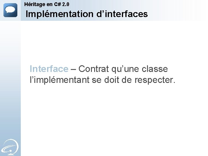 Héritage en C# 2. 0 Implémentation d’interfaces Interface – Contrat qu’une classe l’implémentant se