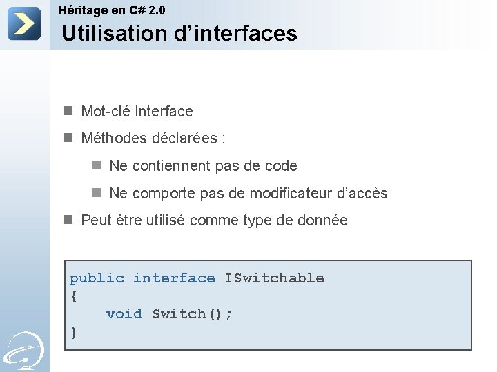 Héritage en C# 2. 0 Utilisation d’interfaces n Mot-clé Interface n Méthodes déclarées :