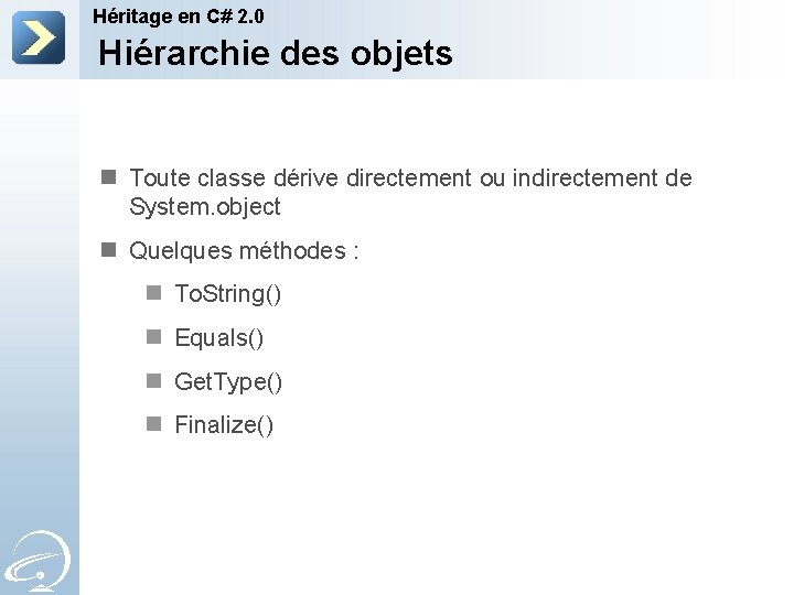 Héritage en C# 2. 0 Hiérarchie des objets n Toute classe dérive directement ou