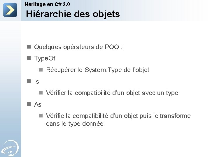 Héritage en C# 2. 0 Hiérarchie des objets n Quelques opérateurs de POO :