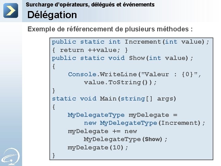 Surcharge d’opérateurs, délégués et événements Délégation Exemple de référencement de plusieurs méthodes : public