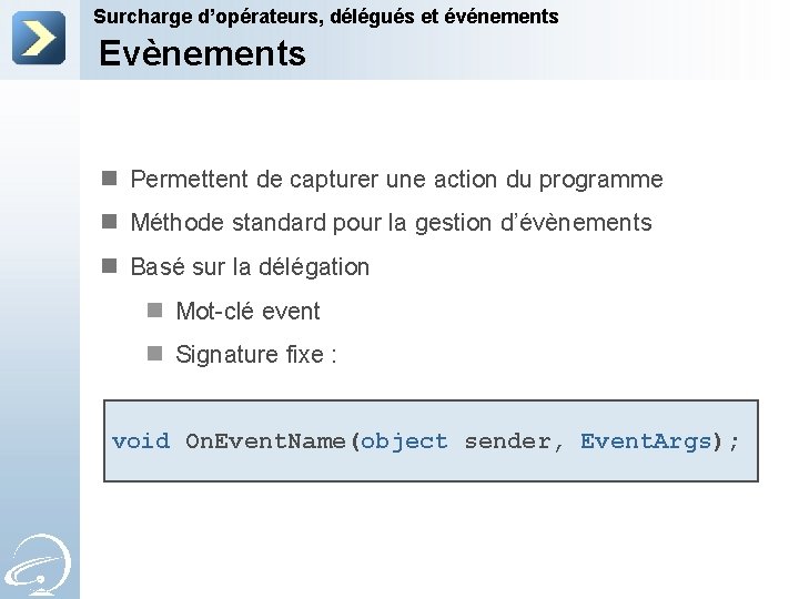 Surcharge d’opérateurs, délégués et événements Evènements n Permettent de capturer une action du programme