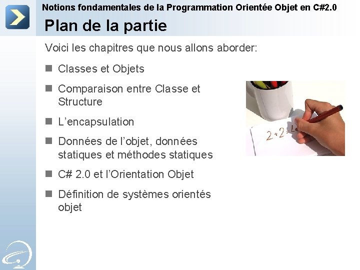 Notions fondamentales de la Programmation Orientée Objet en C#2. 0 Plan de la partie