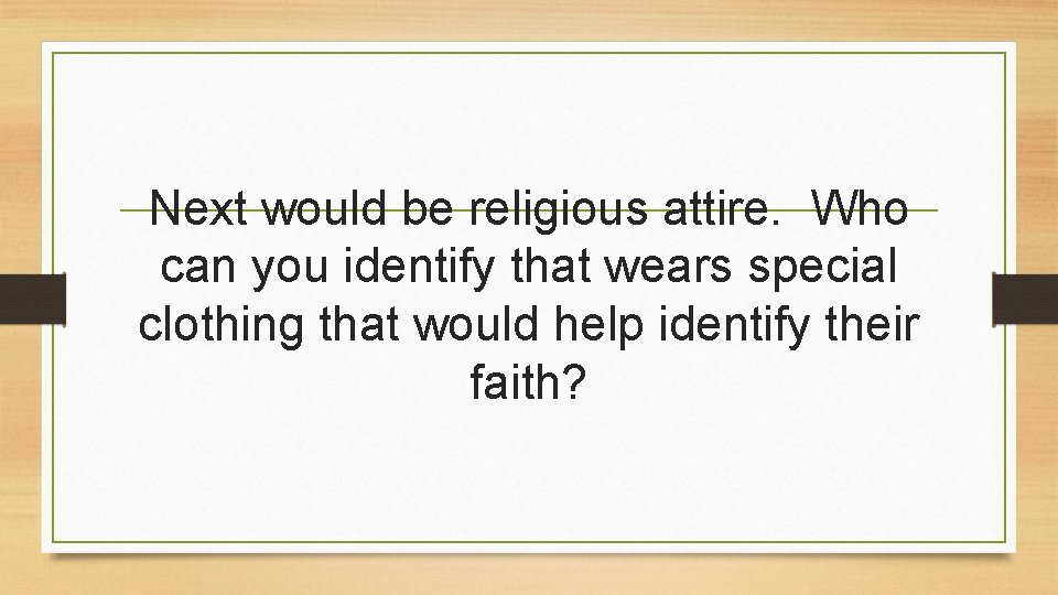 Next would be religious attire. Who can you identify that wears special clothing that Next would be religious attire. Who can you identify that wears special clothing that