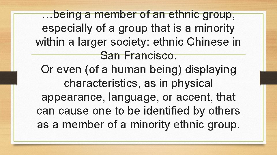 …being a member of an ethnic group, especially of a group that is a …being a member of an ethnic group, especially of a group that is a