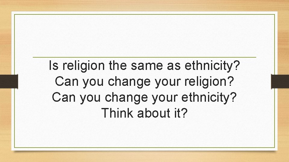 Is religion the same as ethnicity? Can you change your religion? Can you change Is religion the same as ethnicity? Can you change your religion? Can you change