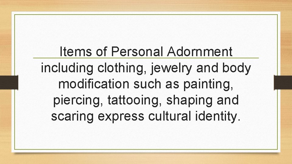 Items of Personal Adornment including clothing, jewelry and body modification such as painting, piercing, Items of Personal Adornment including clothing, jewelry and body modification such as painting, piercing,