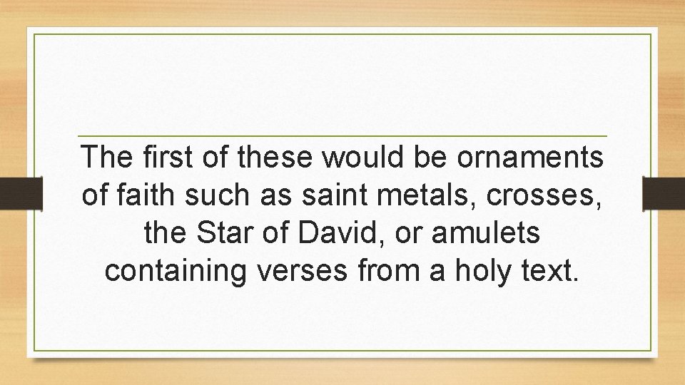 The first of these would be ornaments of faith such as saint metals, crosses, The first of these would be ornaments of faith such as saint metals, crosses,