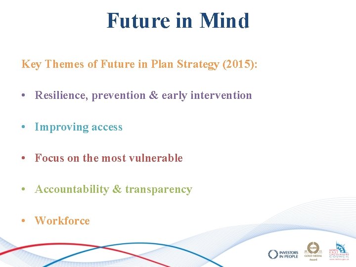Future in Mind Key Themes of Future in Plan Strategy (2015): • Resilience, prevention