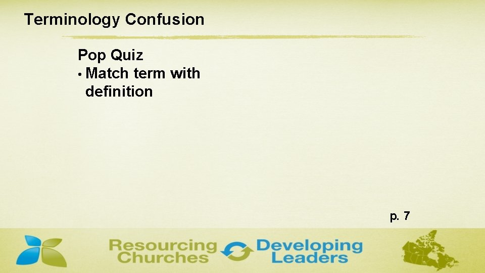 Terminology Confusion Pop Quiz • Match term with definition p. 7 