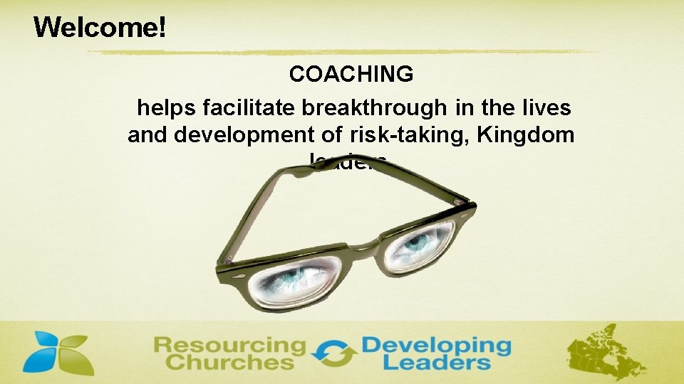 Welcome! COACHING helps facilitate breakthrough in the lives and development of risk-taking, Kingdom leaders.