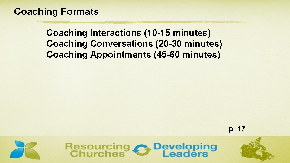 Coaching Formats Coaching Interactions (10 -15 minutes) Coaching Conversations (20 -30 minutes) Coaching Appointments