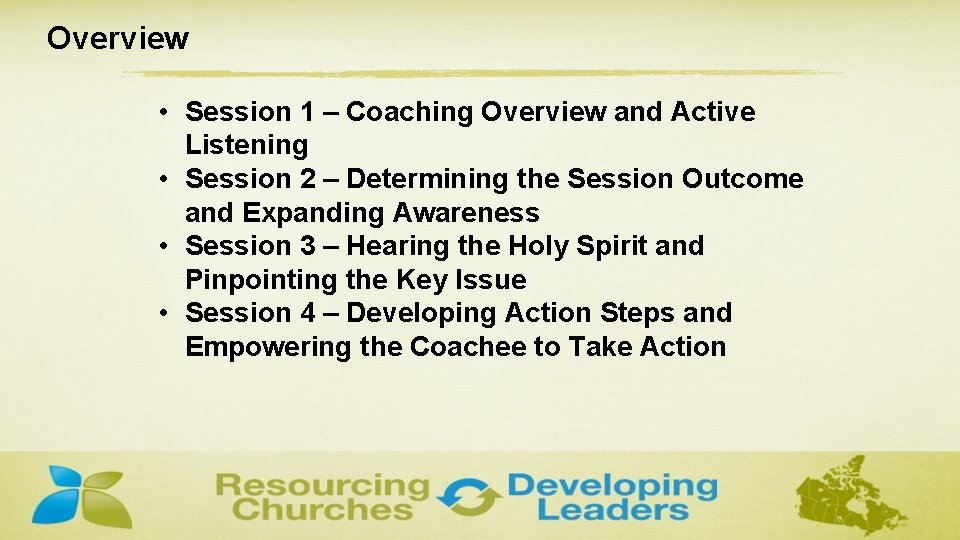 Overview • Session 1 – Coaching Overview and Active Listening • Session 2 –