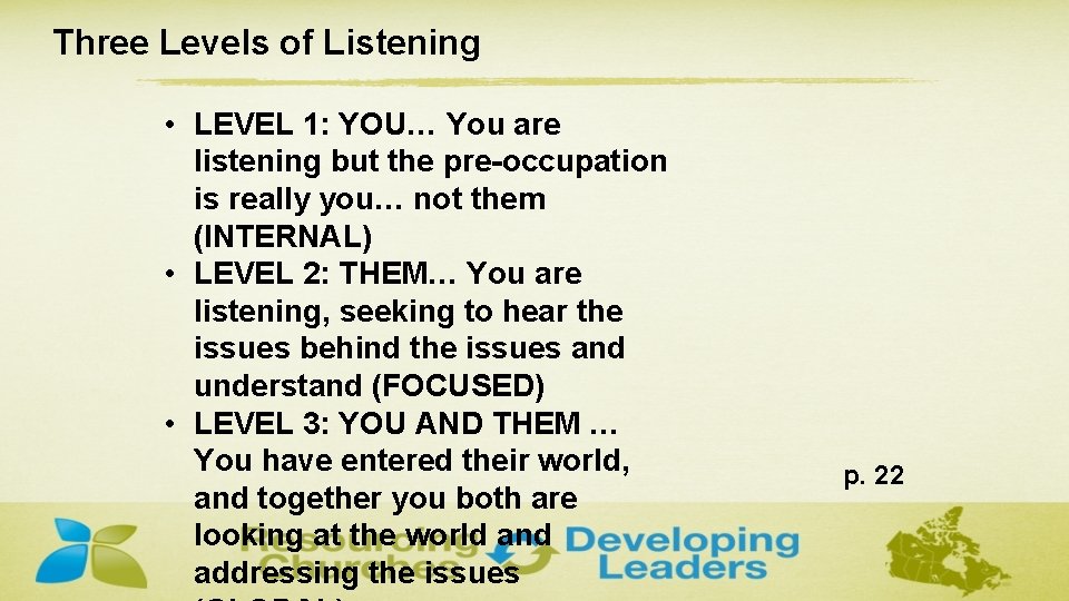 Three Levels of Listening • LEVEL 1: YOU… You are listening but the pre-occupation