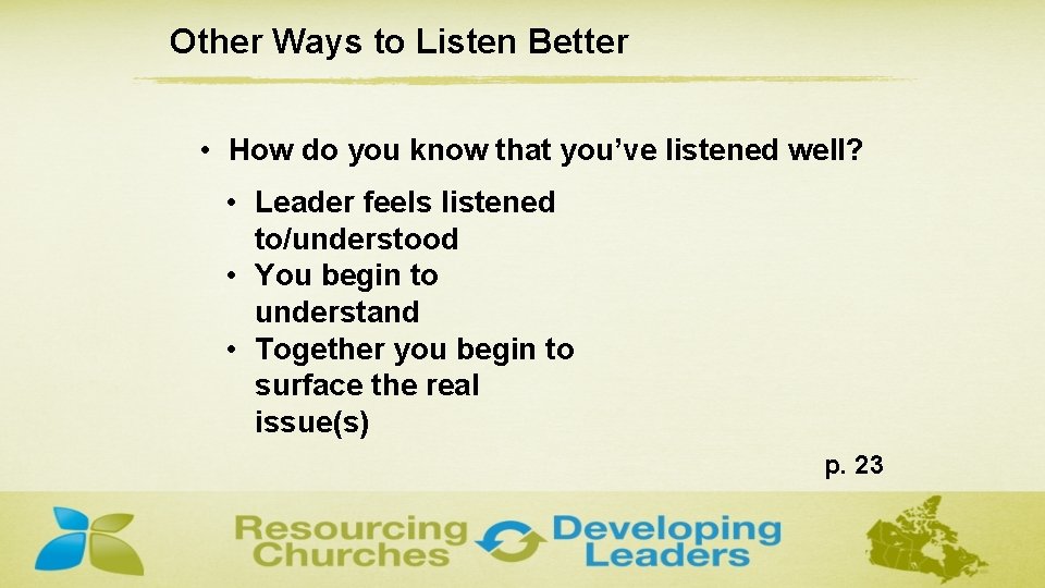 Other Ways to Listen Better • How do you know that you’ve listened well?