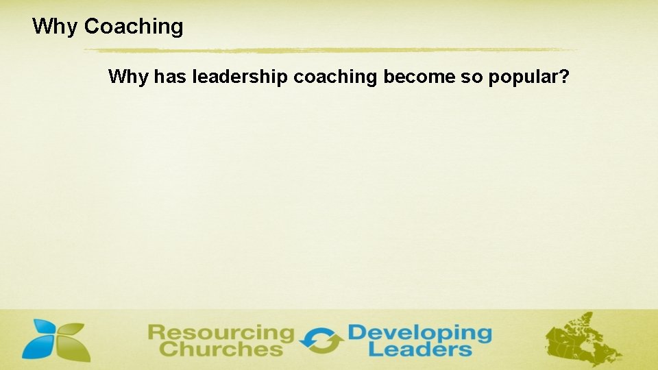 Why Coaching Why has leadership coaching become so popular? 