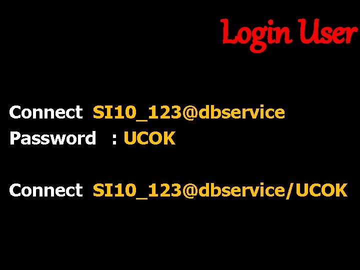 Login User Connect SI 10_123@dbservice Password : UCOK Connect SI 10_123@dbservice/UCOK 