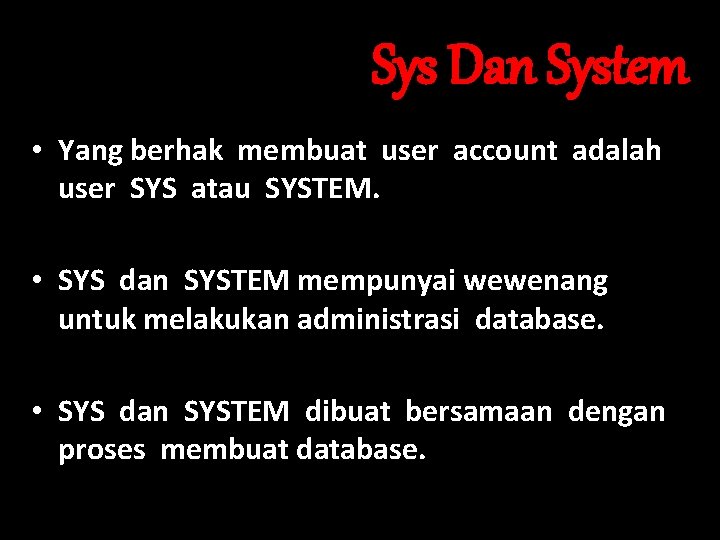 Sys Dan System • Yang berhak membuat user account adalah user SYS atau SYSTEM.