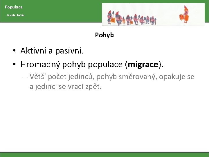 Populace Jakub Horák Pohyb • Aktivní a pasivní. • Hromadný pohyb populace (migrace). –