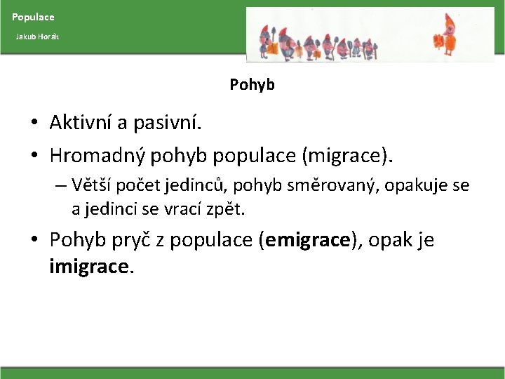 Populace Jakub Horák Pohyb • Aktivní a pasivní. • Hromadný pohyb populace (migrace). –
